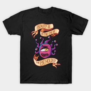 Beauty is in the Eye of the Beholder T-Shirt